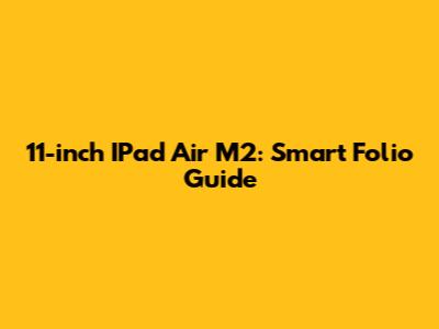 11-inch IPad Air M2: Smart Folio Guide