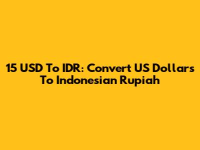 15 USD To IDR: Convert US Dollars To Indonesian Rupiah