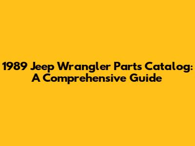 1989 Jeep Wrangler Parts Catalog: A Comprehensive Guide