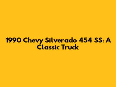 1990 Chevy Silverado 454 SS: A Classic Truck