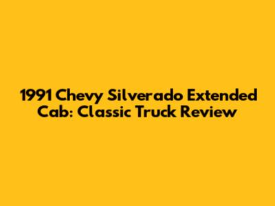 1991 Chevy Silverado Extended Cab: Classic Truck Review