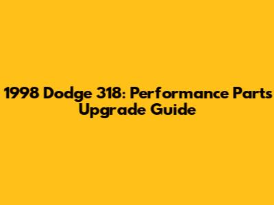 1998 Dodge 318: Performance Parts Upgrade Guide