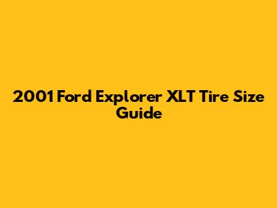 2001 Ford Explorer XLT Tire Size Guide