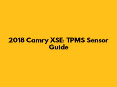 2018 Camry XSE: TPMS Sensor Guide