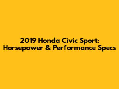 2019 Honda Civic Sport: Horsepower & Performance Specs