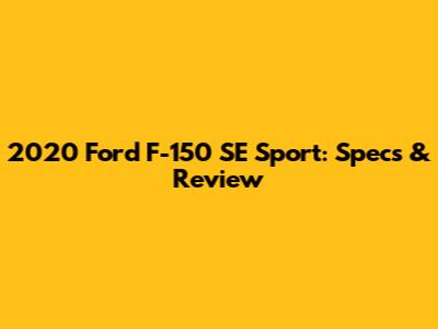 2020 Ford F-150 SE Sport: Specs & Review