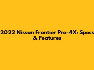 2022 Nissan Frontier Pro-4X: Specs & Features