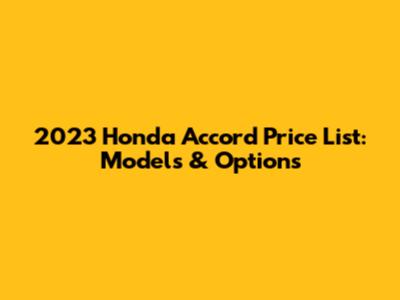 2023 Honda Accord Price List: Models & Options