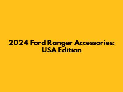 2024 Ford Ranger Accessories: USA Edition