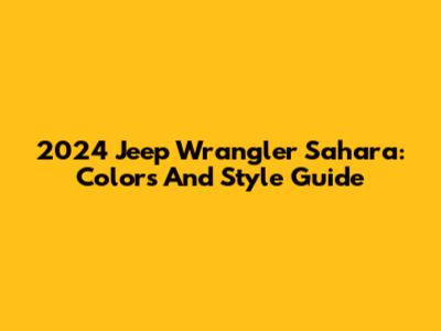 2024 Jeep Wrangler Sahara: Colors And Style Guide
