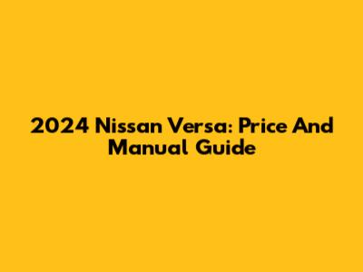 2024 Nissan Versa: Price And Manual Guide