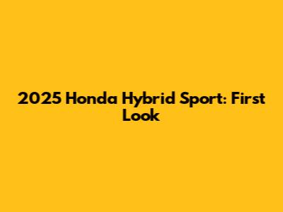 2025 Honda Hybrid Sport: First Look