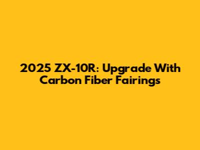 2025 ZX-10R: Upgrade With Carbon Fiber Fairings