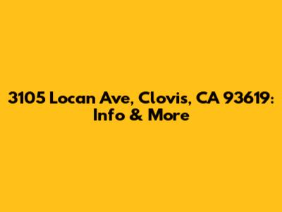 3105 Locan Ave, Clovis, CA 93619: Info & More