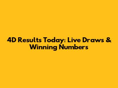 4D Results Today: Live Draws & Winning Numbers