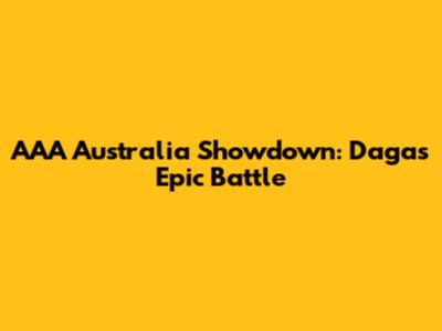 AAA Australia Showdown: Daga's Epic Battle