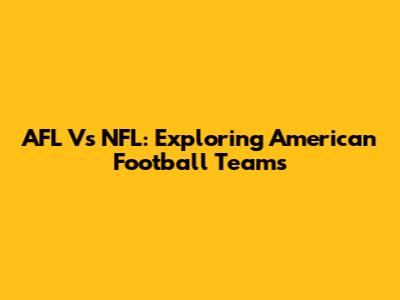 AFL Vs NFL: Exploring American Football Teams