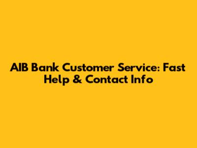 AIB Bank Customer Service: Fast Help & Contact Info