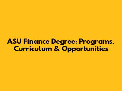 ASU Finance Degree: Programs, Curriculum & Opportunities