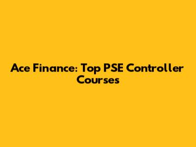 Ace Finance: Top PSE Controller Courses