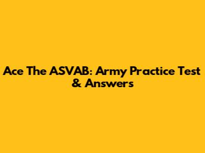 Ace The ASVAB: Army Practice Test & Answers