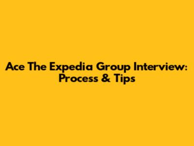Ace The Expedia Group Interview: Process & Tips