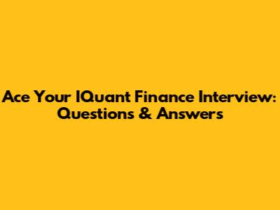 Ace Your IQuant Finance Interview: Questions & Answers