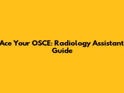 Ace Your OSCE: Radiology Assistant Guide