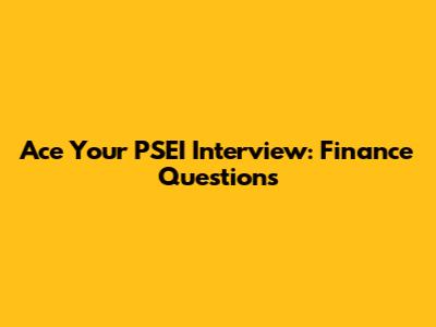 Ace Your PSEI Interview: Finance Questions