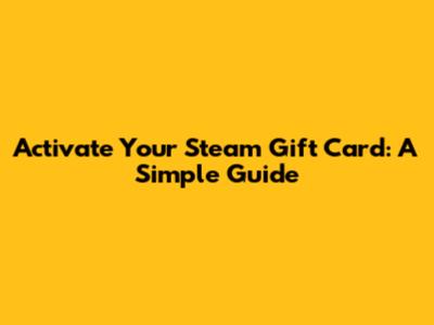Activate Your Steam Gift Card: A Simple Guide