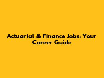 Actuarial & Finance Jobs: Your Career Guide