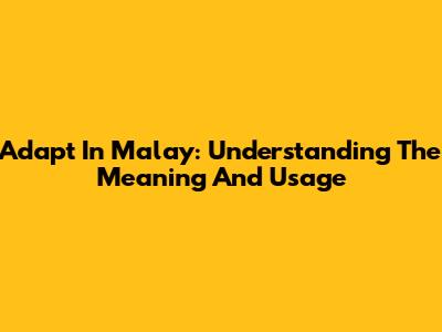 Adapt In Malay: Understanding The Meaning And Usage