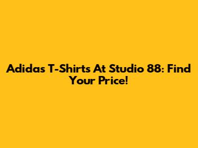 Adidas T-Shirts At Studio 88: Find Your Price!