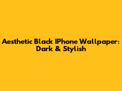 Aesthetic Black IPhone Wallpaper: Dark & Stylish
