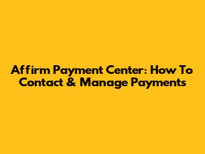 Affirm Payment Center: How To Contact & Manage Payments