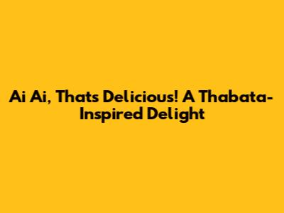 Ai Ai, That's Delicious! A Thabata-Inspired Delight