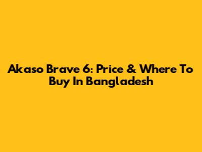 Akaso Brave 6: Price & Where To Buy In Bangladesh
