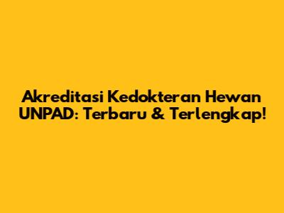 Akreditasi Kedokteran Hewan UNPAD: Terbaru & Terlengkap!