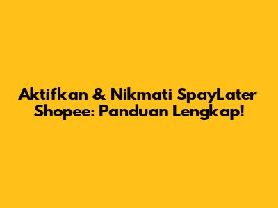 Aktifkan & Nikmati SpayLater Shopee: Panduan Lengkap!