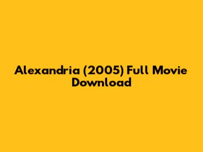 Alexandria (2005) Full Movie Download