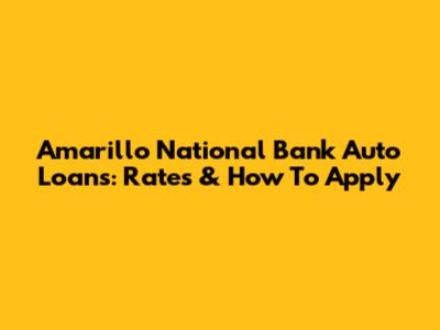 Amarillo National Bank Auto Loans: Rates & How To Apply