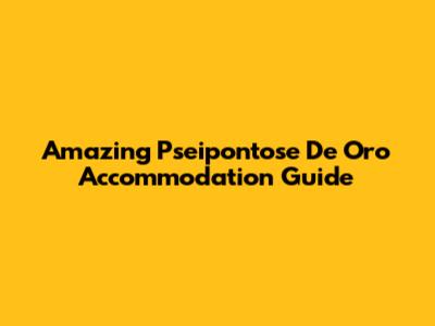 Amazing Pseipontose De Oro Accommodation Guide