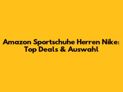 Amazon Sportschuhe Herren Nike: Top Deals & Auswahl