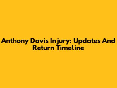 Anthony Davis' Injury: Updates And Return Timeline