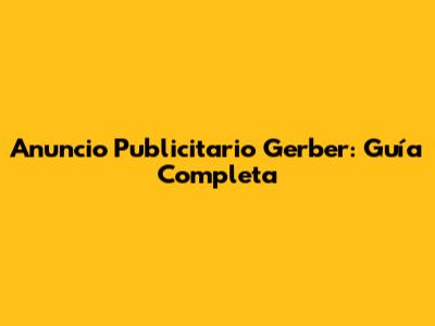Anuncio Publicitario Gerber: Guía Completa