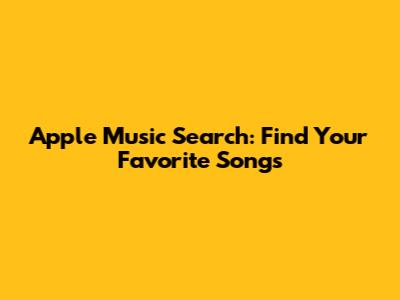 Apple Music Search: Find Your Favorite Songs