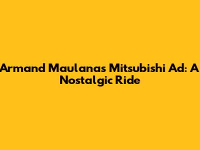 Armand Maulana's Mitsubishi Ad: A Nostalgic Ride