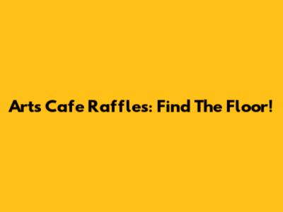 Arts Cafe Raffles: Find The Floor!