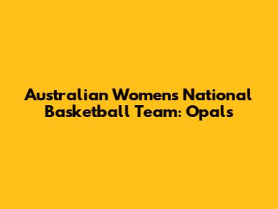 Australian Women's National Basketball Team: Opals