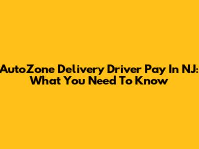 AutoZone Delivery Driver Pay In NJ: What You Need To Know